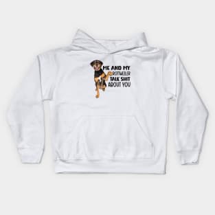 Me and my Rottweiler talk shit about you Kids Hoodie